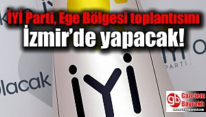 İYİ Parti, Ege Bölgesi toplantısını İzmir’de yapacak