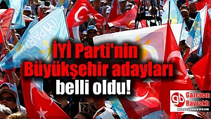 İYİ Parti'nin Büyükşehir adayları belli oldu