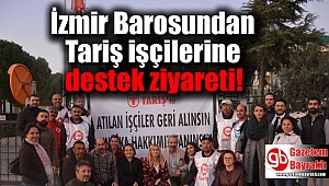İzmir Barosundan Tariş işçilerine destek ziyareti
