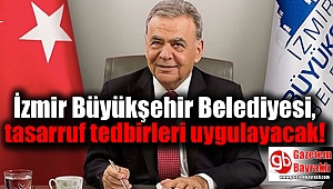 İzmir Büyükşehir Belediyesi, tasarruf tedbirleri uygulayacak