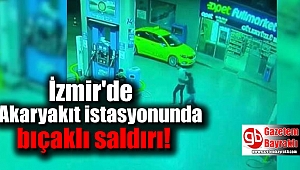 İzmir'de Akaryakıt istasyonunda bıçaklı saldırı