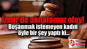 İzmir'de akılalamaz olay: Boşanmak istemeyen kadın öyle bir şey yaptı ki