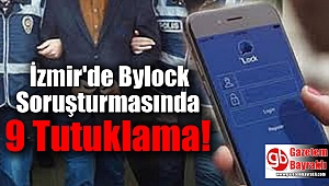 İzmir'de Bylock Soruşturmasında 9 Tutuklama