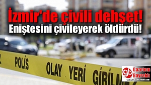 İzmir'de çivili dehşet: Eniştesini çivileyerek öldürdü