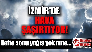 İzmir'de hafta sonu hava nasıl olacak