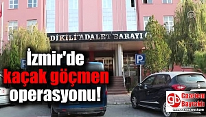 İzmir'de kaçak göçmen operasyonu