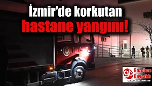 İzmir'de korkutan hastane yangını