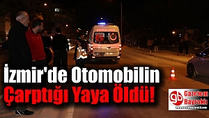 İzmir'de Otomobilin Çarptığı Yaya Öldü