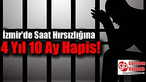 İzmir'de Saat Hırsızlığına 4 Yıl 10 Ay Hapis