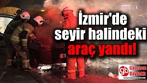 İzmir'de seyir halindeki araç yandı