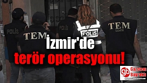 İzmir'de terör operasyonu