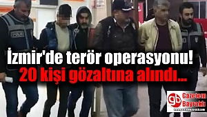 İzmir'de terörist elebaşını öven 20 kişi gözaltına alındı