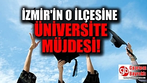 İzmir'in o ilçesine üniversite müjdesi