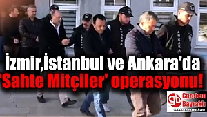 İzmir,İstanbul ve Ankara'da eş zamanlı 'Sahte Mitçiler' operasyonu
