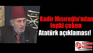 Kadir Mısıroğlu'ndan tepki çeken Atatürk açıklaması