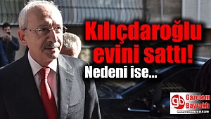 Kılıçdaroğlu evini sattı