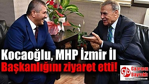 Kocaoğlu, MHP İzmir İl Başkanlığını ziyaret etti