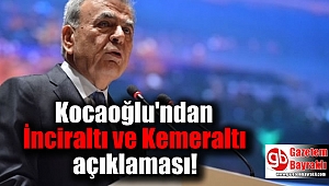 Kocaoğlu'ndan İnciraltı ve Kemeraltı açıklaması