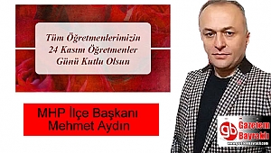 MHP İlçe Başkanı Mehmet Aydın'dan Öğretmenler Günü mesajı