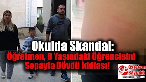 Okulda Skandal: Öğretmen, 6 Yaşındaki Öğrencisini Sopayla Dövdü İddiası