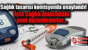 Sağlık tasarısı komisyonda onaylandı: İşte sağlık alanındaki yeni düzenlemeler