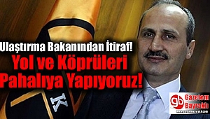 Ulaştırma Bakanından Yol ve Köprülerin Maliyeti Hakkında ki Büyük İtirafı