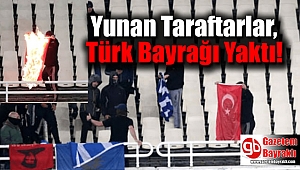 Yunan Taraftarlar, Tribünde Türk Bayrağı Yaktı