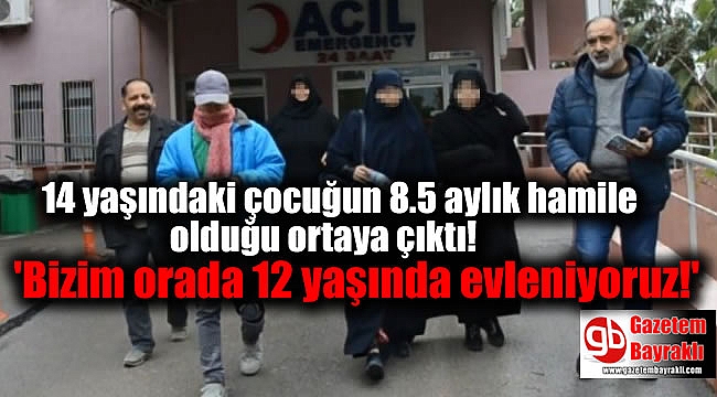 14 yaşındaki çocuğun 8.5 aylık hamile olduğu ortaya çıktı