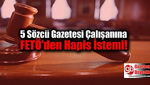 5 Sözcü Gazetesi Çalışanına FETÖ'den Hapis İstemi