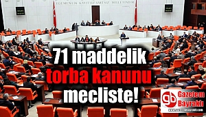 71 maddelik torba kanunu mecliste