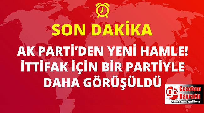 Ak Parti'den yeni hamle o partiyle de görüştü