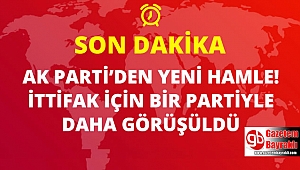 Ak Parti'den yeni hamle o partiyle de görüştü