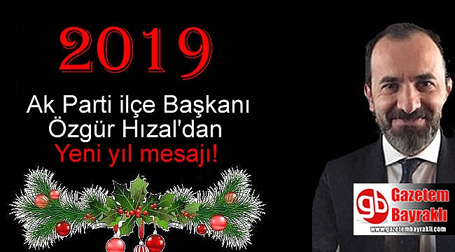 Ak Parti ilçe Başkanı Özgür Hızal'dan Yeni yıl mesajı