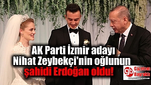 AK Parti İzmir adayı Nihat Zeybekçi'nin oğlunun şahidi Erdoğan oldu