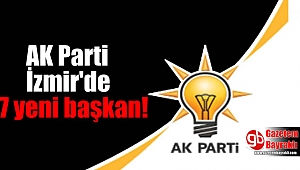 AK Parti İzmir'de 7 yeni başkan