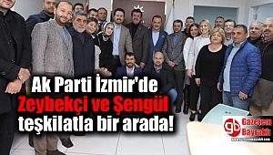 Ak Parti İzmir'de Zeybekçi ve Şengül teşkilatla bir arada