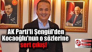 AK Parti'li Şengül'den Kocaoğlu'nun o sözlerine sert çıkış