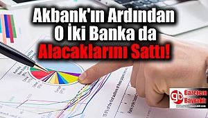 Akbank'ın Ardından O İki Banka da Alacaklarını Sattı