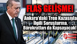  Ankara'daki Tren Kazasıyla İlgili Soruşturma, Bürokratları da Kapsayacak Şekilde Genişletildi