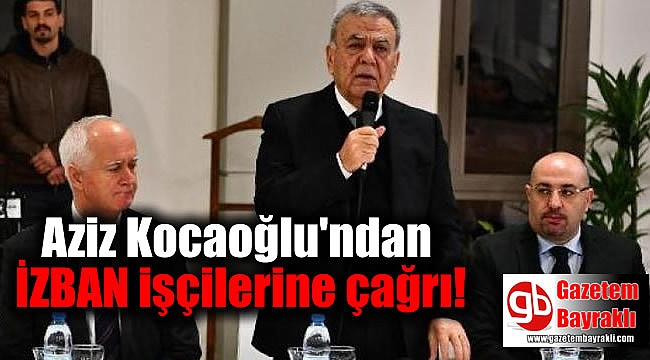 Aziz Kocaoğlu'ndan İZBAN işçilerine çağrı