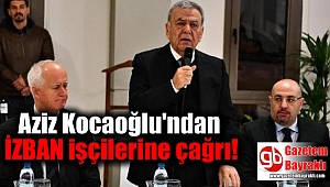 Aziz Kocaoğlu'ndan İZBAN işçilerine çağrı