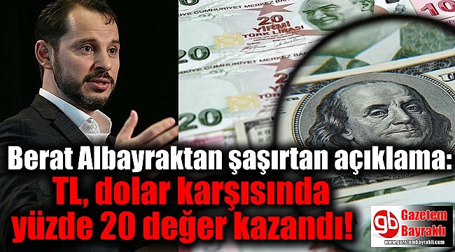 Bakan Berat Albayraktan şaşırtan açıklama: TL, dolar karşısında yüzde 20 değer kazandı