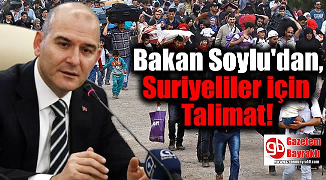 Bakan Soylu'dan, Suriyeliler için Talimat