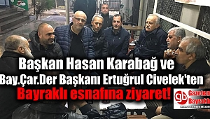 Başkan Hasan Karabağ ve Bay.Çar.Der Başkanı Ertuğrul Civelek'ten Bayraklı esnafına ziyaret