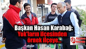 Başkan Hasan Karabağ: Yok'ların ilçesinden örnek ilçeye
