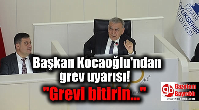 Başkan Kocaoğlu'ndan grev uyarısı