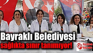 Bayraklı Belediyesi sağlıkta sınır tanımıyor