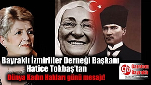 Bayraklı İzmirliler Derneği Başkanı Hatice Tokbaş'tan Dünya Kadın Hakları günü mesajı