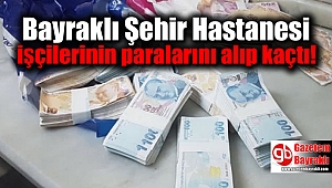 Bayraklı Şehir Hastanesi işçilerinin paralarını alıp kaçtı
