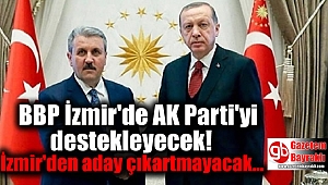 BBP İzmir'de AK Parti'yi destekleyecek